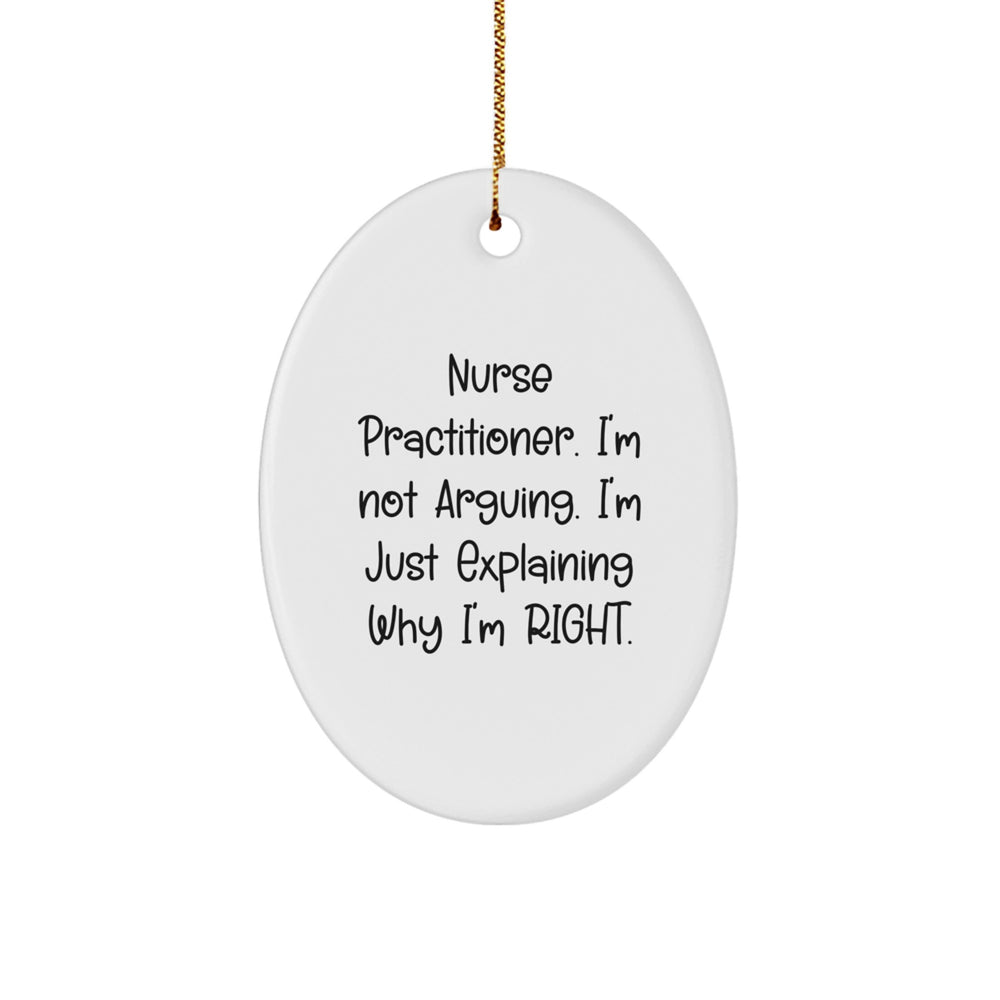 Gifts from Friends to Nurse Practitioner - 'I'm Not Arguing. I'm Just Explaining Why I'm Right.' Oval Ornament, Funny Christmas Unique Gift for Nurse Practitioners - Image 1