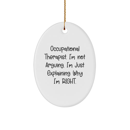 Funny Occupational Therapist Gifts from Friends - 'I'm Not Arguing...' Oval Ornament for Christmas - Image 1