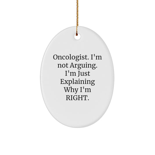 Oncologist Gifts from Friends for Christmas - 'I'm Not Arguing' Oval Ornament - Image 1