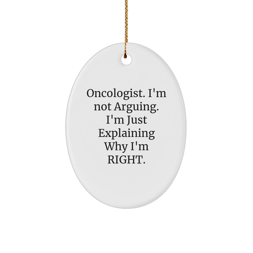 Oncologist Gifts from Friends for Christmas - 'I'm Not Arguing' Oval Ornament - Image 1