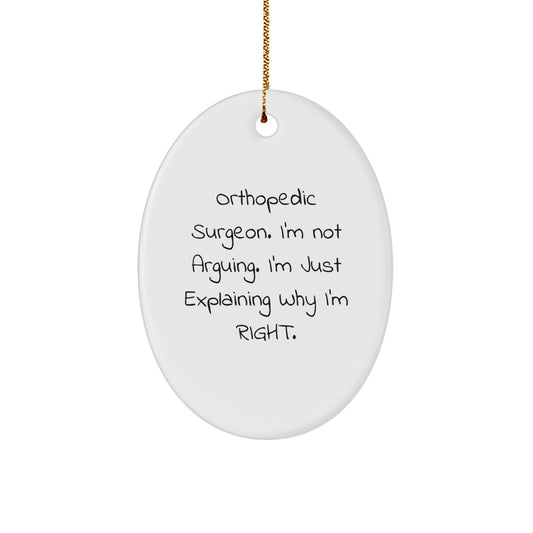 Orthopedic Surgeon Gifts, Funny Christmas Oval Ornament, Gifts from Friends to Orthopedic Surgeon, 'I'm Not Arguing, I'm Just Explaining Why I'm Right' Quote - Image 1