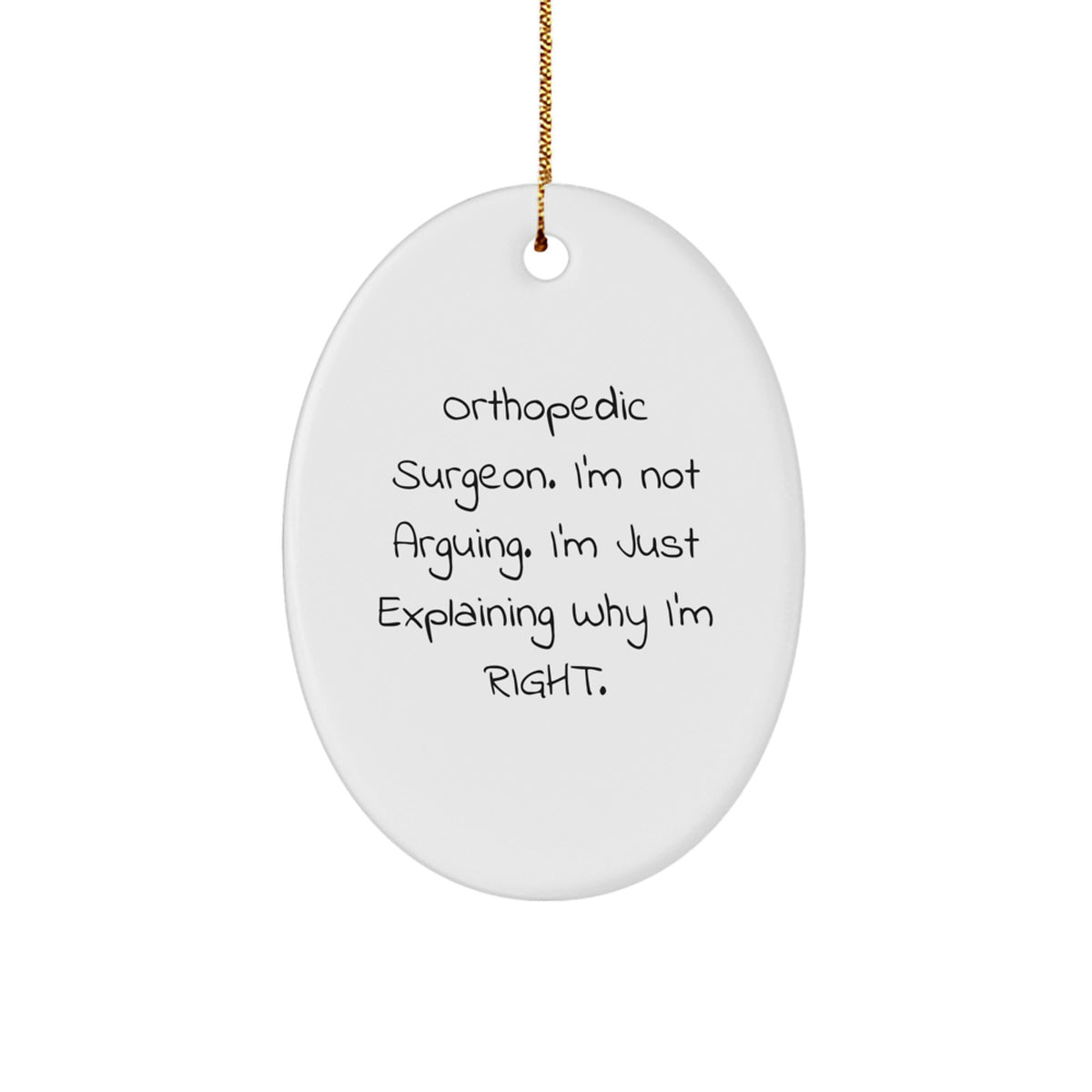 Orthopedic Surgeon Gifts, Funny Christmas Oval Ornament, Gifts from Friends to Orthopedic Surgeon, 'I'm Not Arguing, I'm Just Explaining Why I'm Right' Quote - Image 1