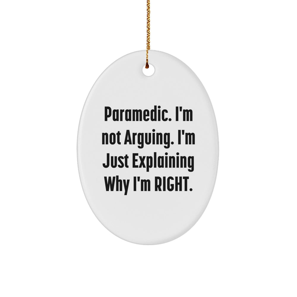 Funny Rescue Worker Gifts from Friends - 'I'm Not Arguing. I'm Just Explaining Why I'm Right.' Oval Ornament for Christmas - Image 1
