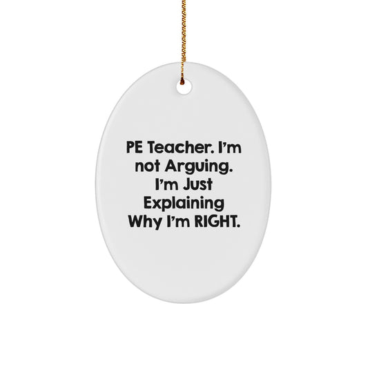 PE Teacher Gifts from Friends, Funny Oval Ornament with 'I'm Not Arguing. I'm Just Explaining Why I'm Right.' for Christmas - Image 1