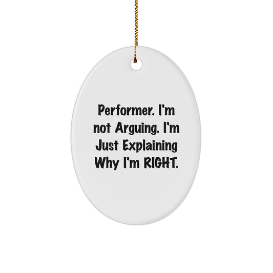 Performer Gifts from Friends - 'I'm Not Arguing. I'm Just Explaining Why I'm Right.' Oval Ornament, White, Christmas - Image 1