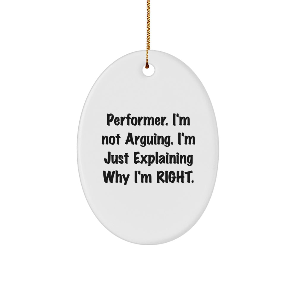 Performer Gifts from Friends - 'I'm Not Arguing. I'm Just Explaining Why I'm Right.' Oval Ornament, White, Christmas - Image 1