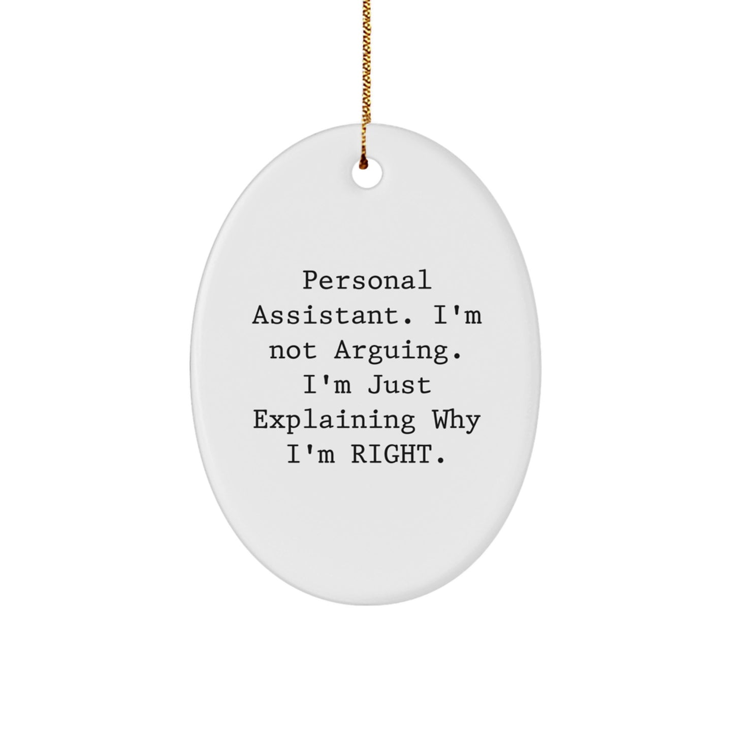 Personal Assistant Oval Ornament Gifts from Friends, Family, or Coworkers - 'I'm Not Arguing. I'm Just Explaining Why I'm Right.' - Christmas Unique - Image 1