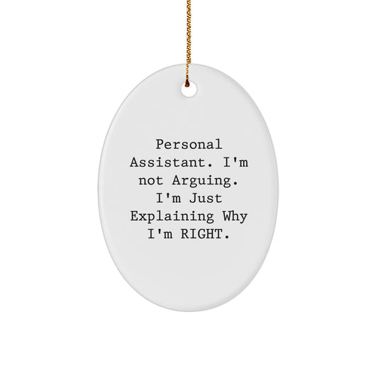 Personal Assistant Oval Ornament Gifts from Friends, Family, or Coworkers - 'I'm Not Arguing. I'm Just Explaining Why I'm Right.' - Christmas Unique - Image 1