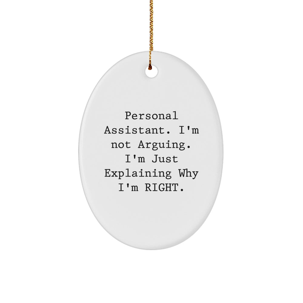Personal Assistant Oval Ornament Gifts from Friends, Family, or Coworkers - 'I'm Not Arguing. I'm Just Explaining Why I'm Right.' - Christmas Unique - Image 1