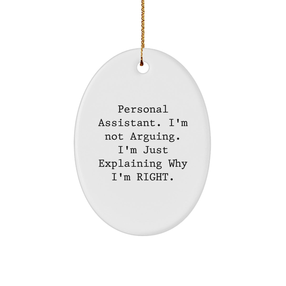 Personal Assistant Oval Ornament Gifts from Friends, Family, or Coworkers - 'I'm Not Arguing. I'm Just Explaining Why I'm Right.' - Christmas Unique - Image 1