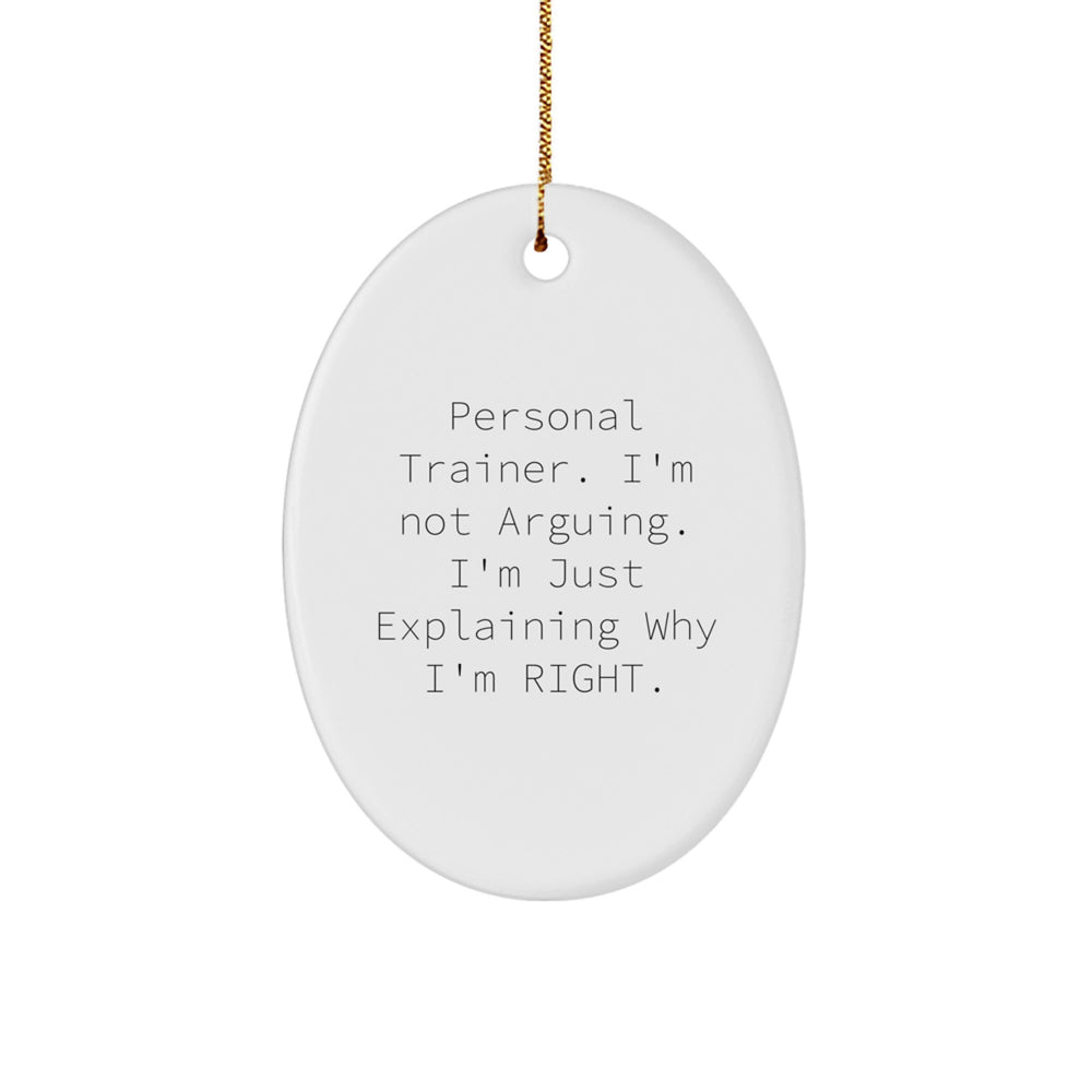 Funny Personal Trainer Gifts from Men to Friends - 'I'm Not Arguing. I'm Just Explaining Why I'm Right.' Oval Ornament for Christmas - Image 1