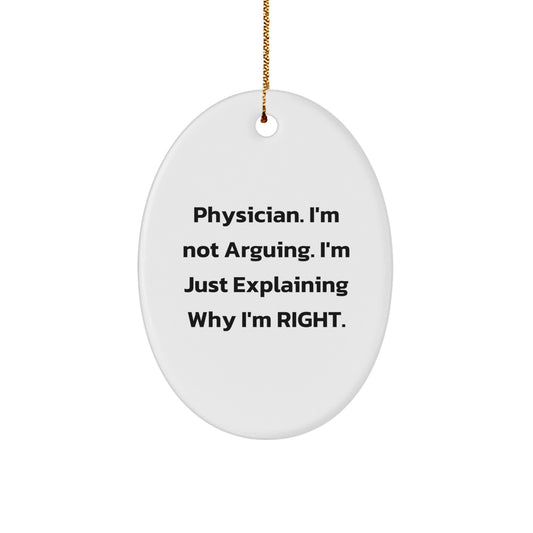 Funny Physician Gifts from Men to Friends - Oval Ornament with 'I'm Not Arguing I'm Just Explaining Why I'm Right' Quote for Christmas Unique Gifts - Image 1