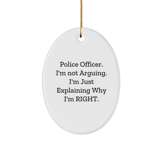 Police Officer Gifts from Friends - Funny Oval Ornament for Men - 'I'm Not Arguing. I'm Just Explaining Why I'm Right.' - Christmas Unique Gifts - Image 1
