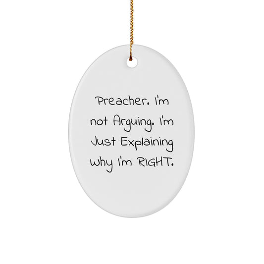 Preacher Gifts from Friends - Oval Ornament, Funny Quote 'I'm Not Arguing. I'm Just Explaining Why I'm Right.' - Christmas Unique Gifts for Preacher - Image 1