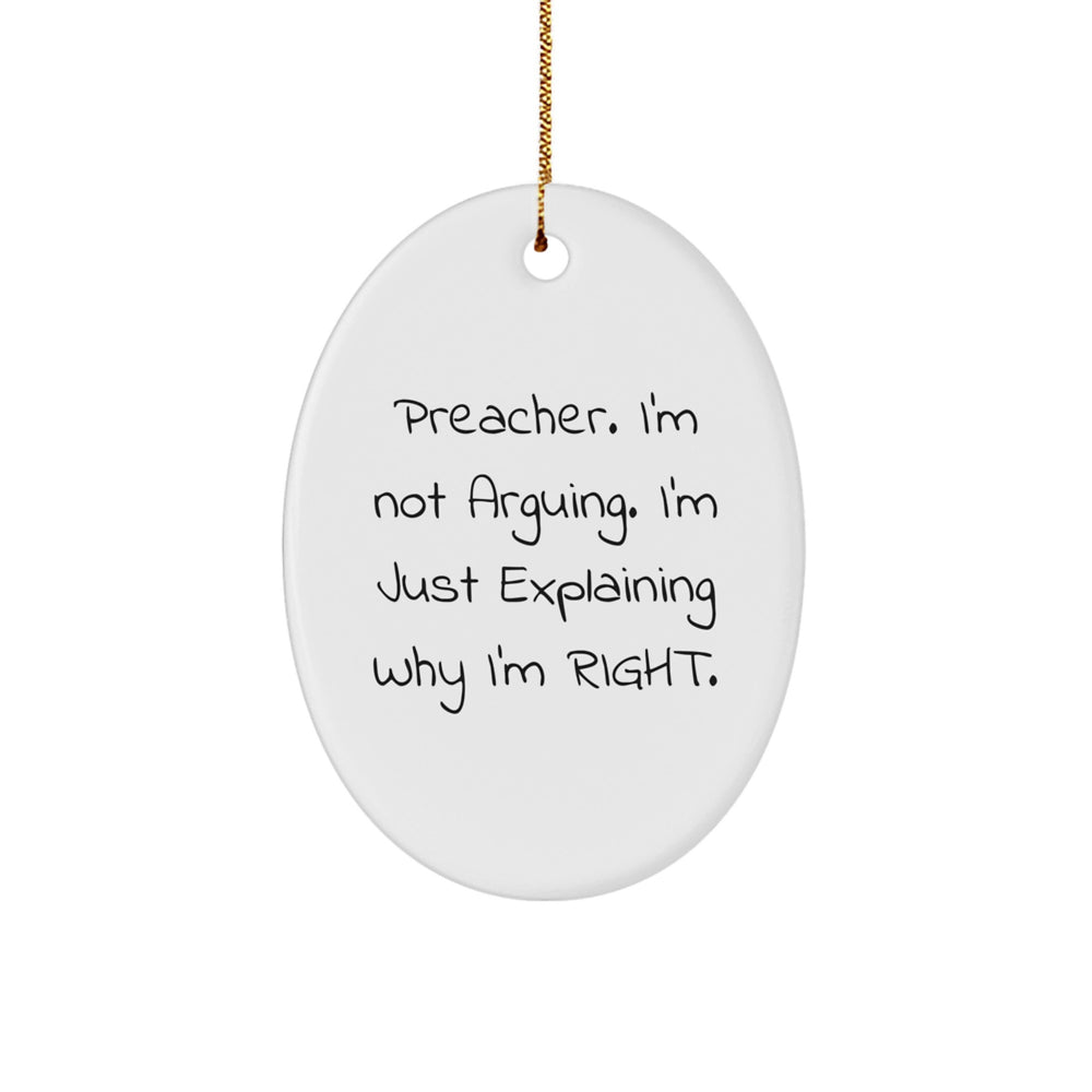 Preacher Gifts from Friends - Oval Ornament, Funny Quote 'I'm Not Arguing. I'm Just Explaining Why I'm Right.' - Christmas Unique Gifts for Preacher - Image 1