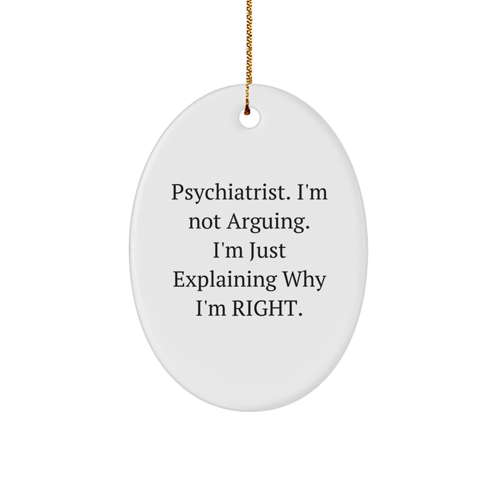 Funny Psychiatrist Gifts, 'I'm Not Arguing, I'm Just Explaining Why I'm Right' Oval Ornament for Christmas - Image 1