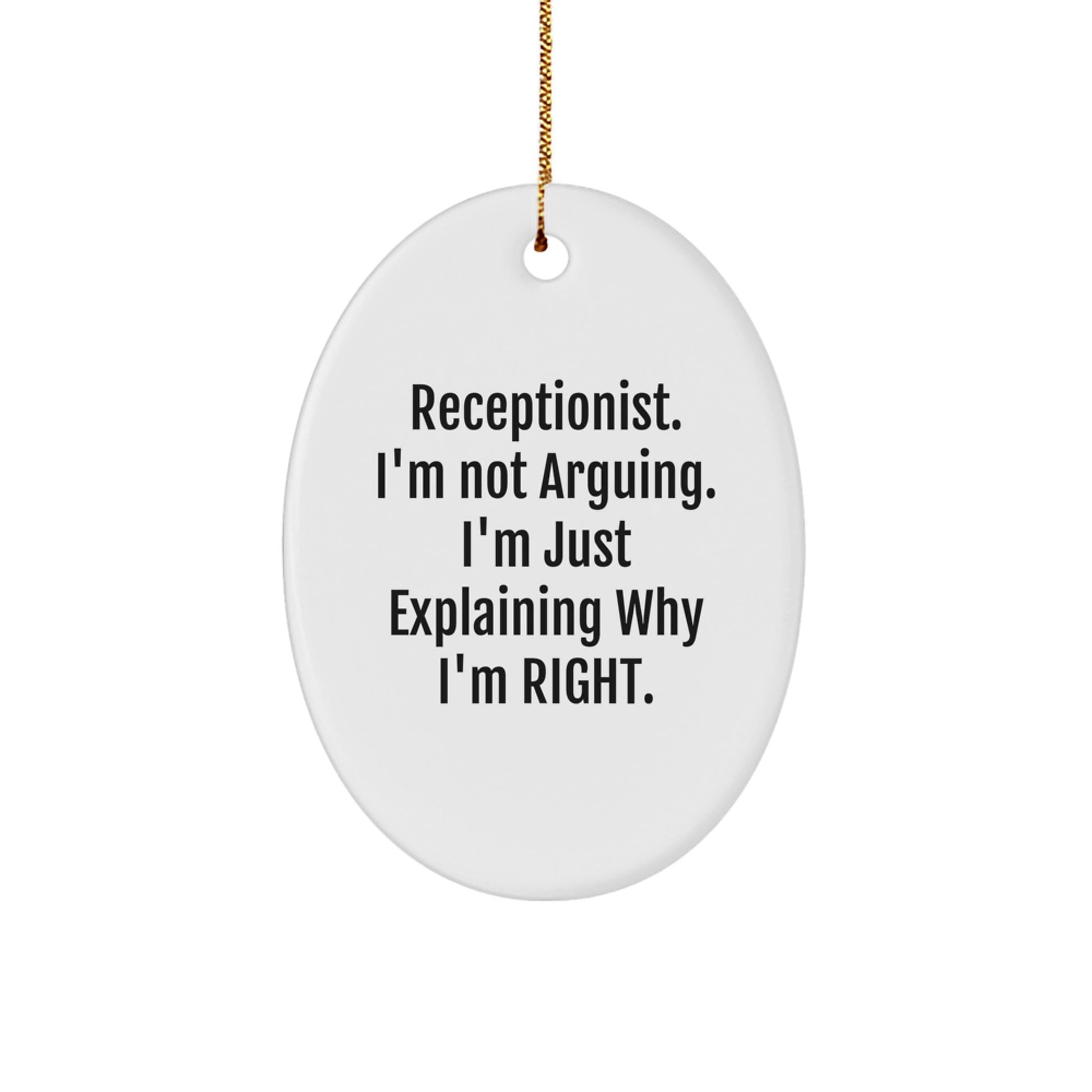 Funny Receptionist Gifts Unique Oval Ornament 'Receptionist. I'm Not Arguing. I'm Just Explaining Why I'm Right' from Friends for Christmas - Image 1