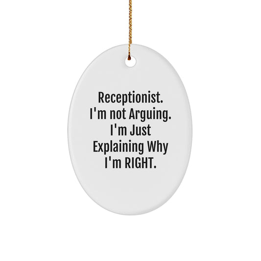 Funny Receptionist Gifts Unique Oval Ornament 'Receptionist. I'm Not Arguing. I'm Just Explaining Why I'm Right' from Friends for Christmas - Image 1