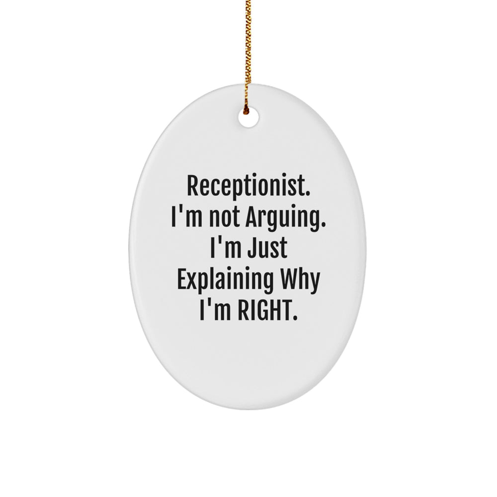 Funny Receptionist Gifts Unique Oval Ornament 'Receptionist. I'm Not Arguing. I'm Just Explaining Why I'm Right' from Friends for Christmas - Image 1