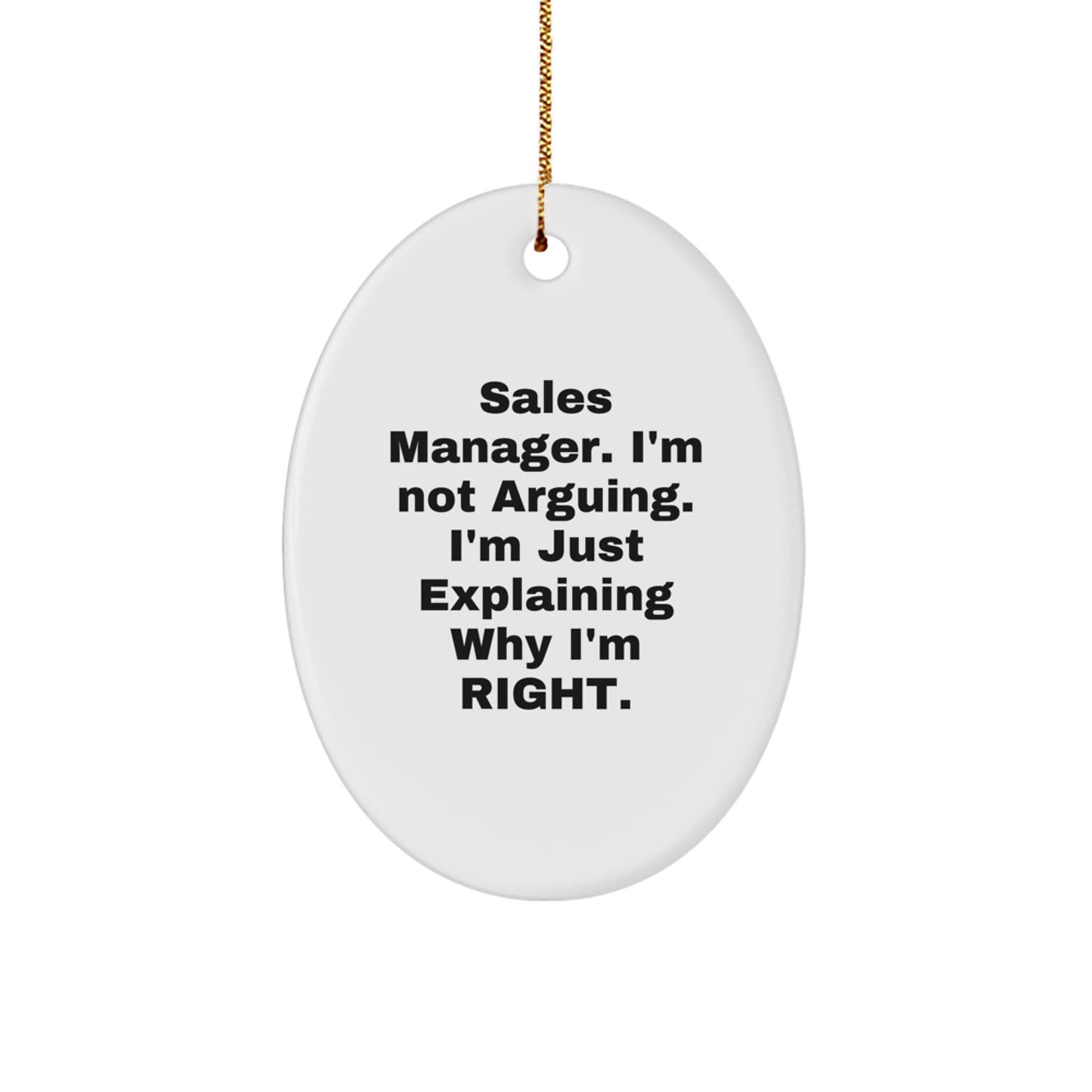 Sales Manager Gifts from Friends, Funny Oval Ornament, 'I'm Not Arguing. I'm Just Explaining Why I'm Right.' for Christmas - Image 1