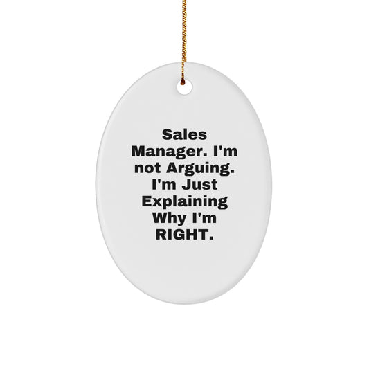 Sales Manager Gifts from Friends, Funny Oval Ornament, 'I'm Not Arguing. I'm Just Explaining Why I'm Right.' for Christmas - Image 1