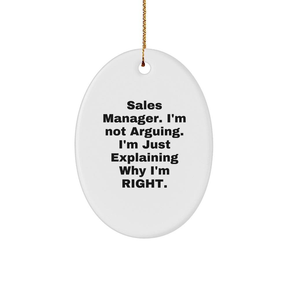 Sales Manager Gifts from Friends, Funny Oval Ornament, 'I'm Not Arguing. I'm Just Explaining Why I'm Right.' for Christmas - Image 1