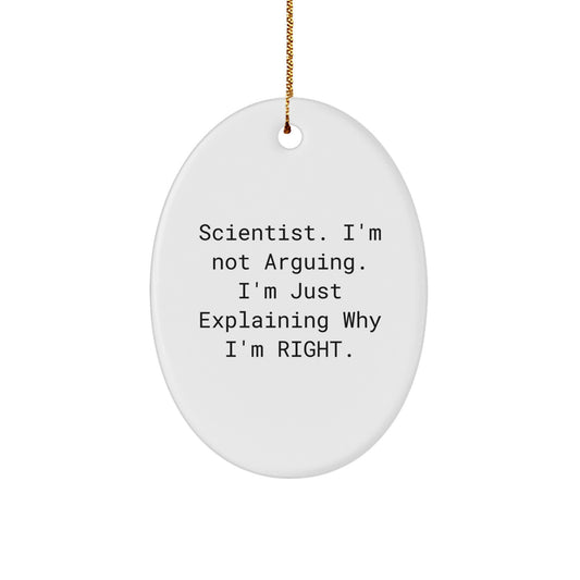 Humorous Scientist Gifts from Friends - 'I'm Not Arguing. I'm Just Explaining Why I'm Right.' Oval Ornament for Christmas - Image 1