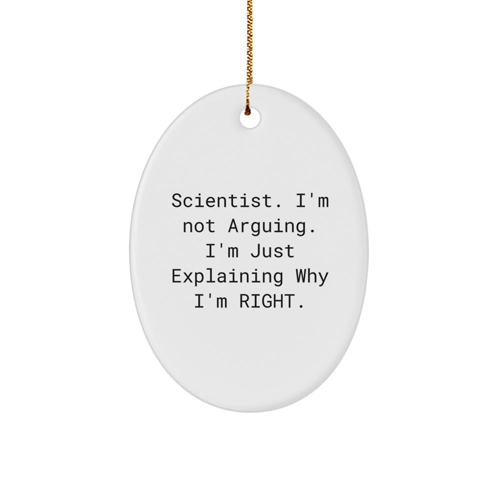 Humorous Scientist Gifts from Friends - 'I'm Not Arguing. I'm Just Explaining Why I'm Right.' Oval Ornament for Christmas - Image 1