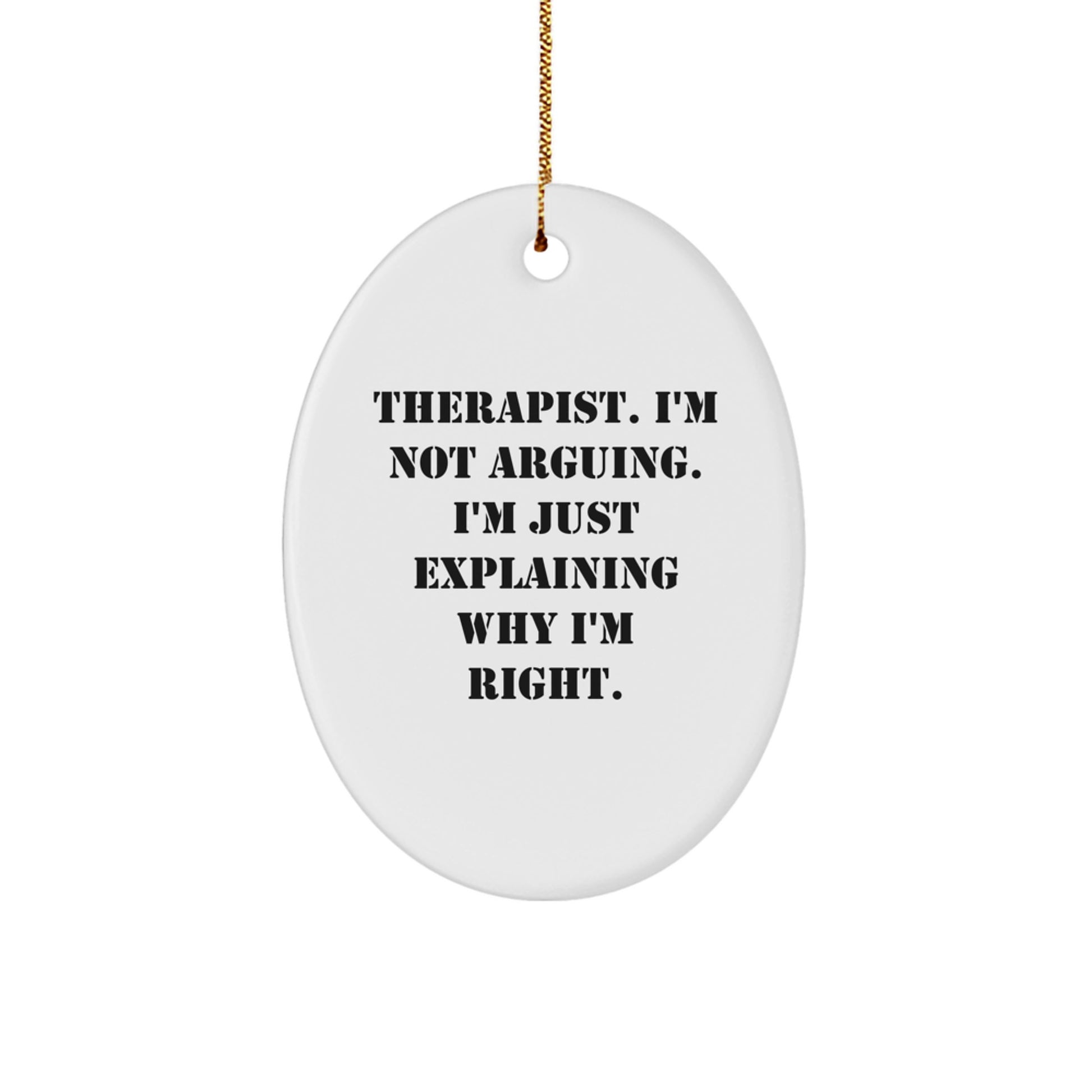 Funny Therapist Gifts - 'I'm Not Arguing. I'm Just Explaining Why I'm Right.' Oval Ornament, Gifts from Friends, for Therapist, Christmas - Image 1