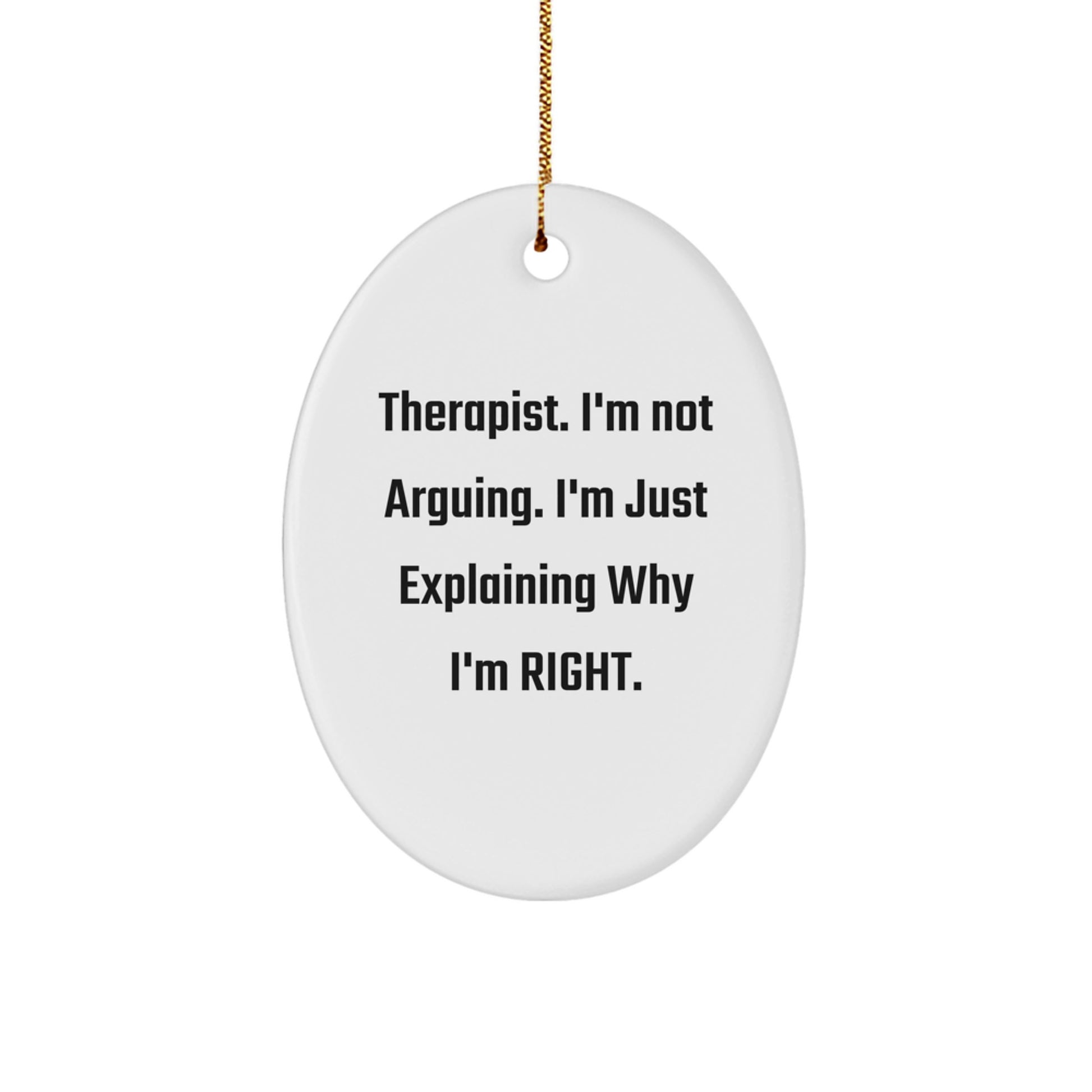 Funny Therapist Gifts from Friends - 'I'm Not Arguing. I'm Just Explaining Why I'm Right.' Oval Ornament for Christmas - Image 1