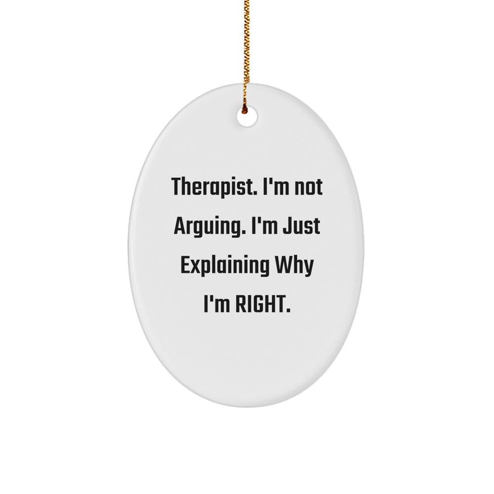 Funny Therapist Gifts from Friends - 'I'm Not Arguing. I'm Just Explaining Why I'm Right.' Oval Ornament for Christmas - Image 1