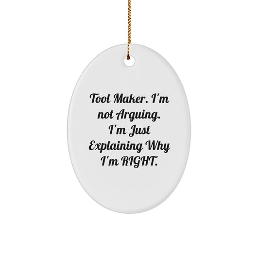 Funny Tool Maker Gifts from Friends for Men, Tool Maker Oval Ornament, 'I'm Not Arguing. I'm Just Explaining Why I'm Right.' Christmas Unique - Image 1