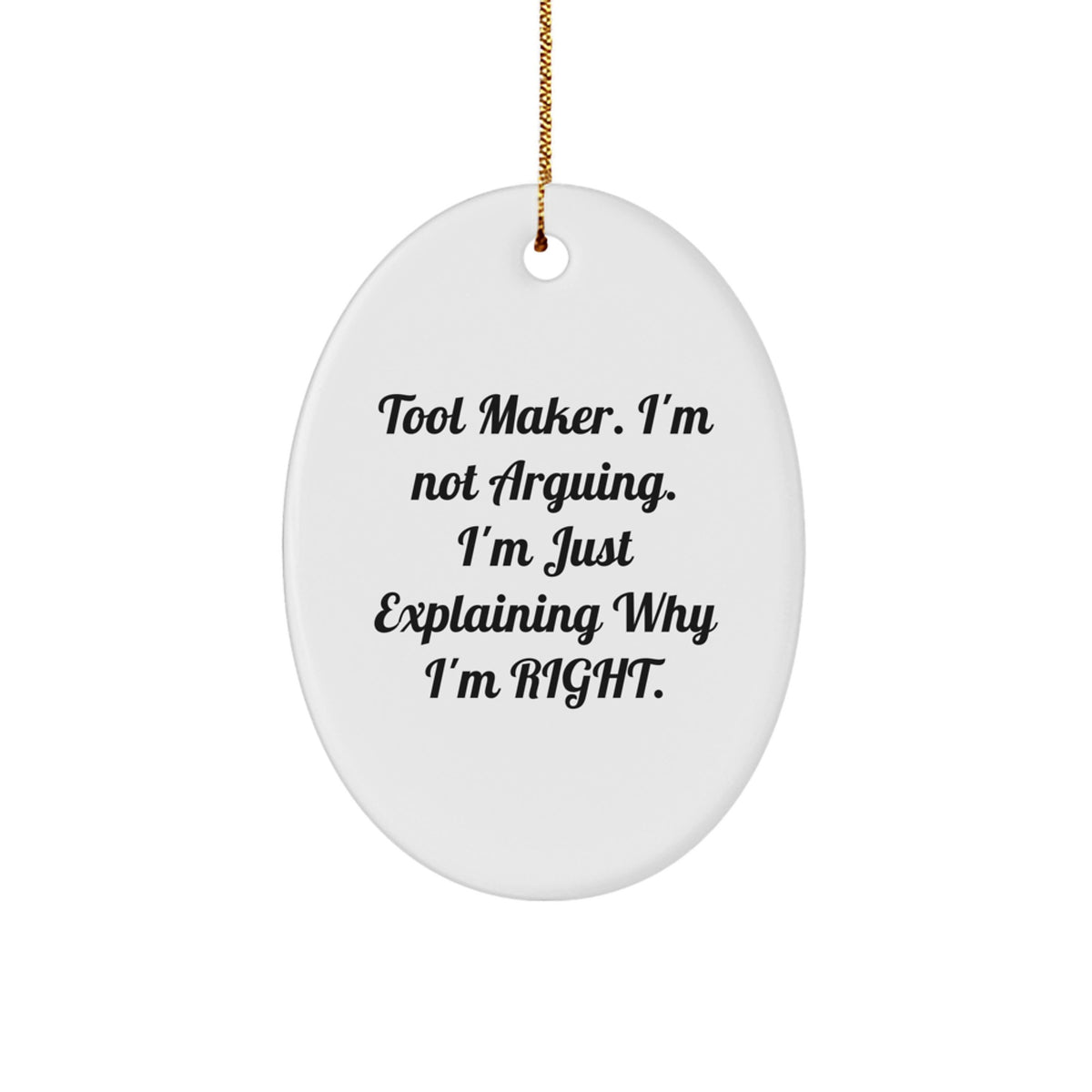 Funny Tool Maker Gifts from Friends for Men, Tool Maker Oval Ornament, 'I'm Not Arguing. I'm Just Explaining Why I'm Right.' Christmas Unique - Image 1