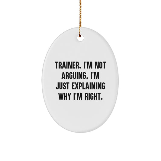 Gifts from Trainer Enthusiasts, Funny Oval Ornament with 'I'm Not Arguing. I'm Just Explaining Why I'm Right.' Quote for Christmas - Image 1