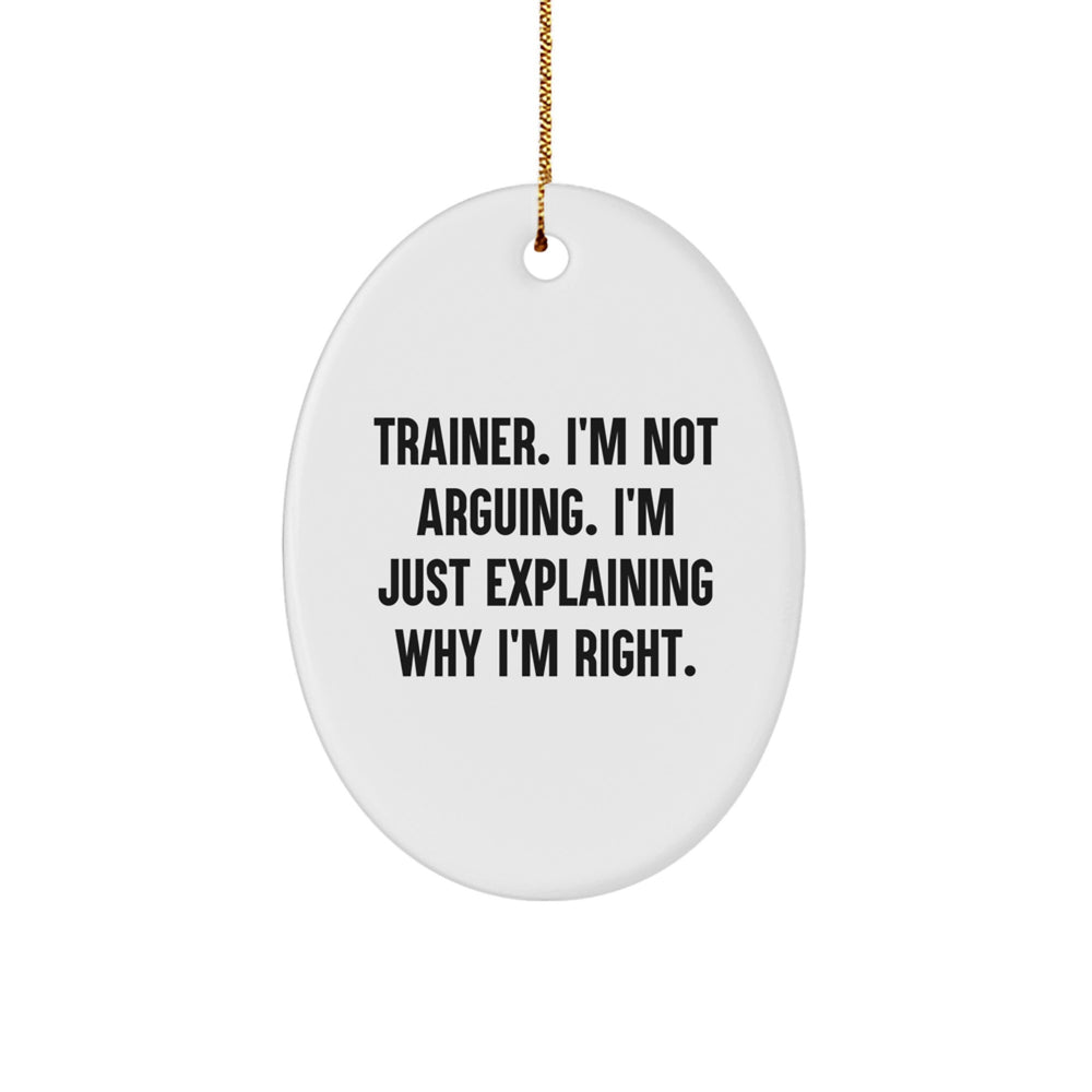 Gifts from Trainer Enthusiasts, Funny Oval Ornament with 'I'm Not Arguing. I'm Just Explaining Why I'm Right.' Quote for Christmas - Image 1
