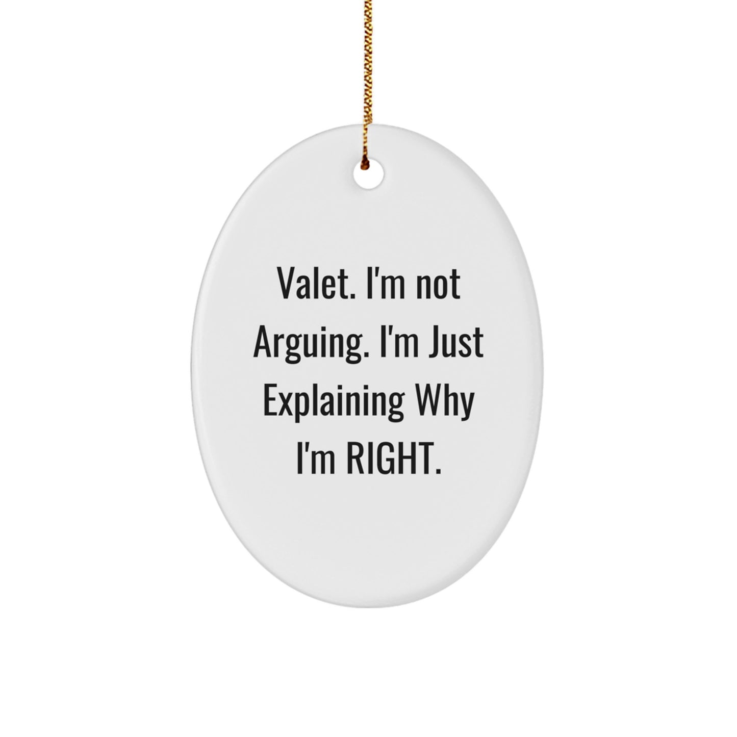 Valet Gifts from Family - 'I'm Not Arguing. I'm Just Explaining Why I'm Right.' Funny Oval Ornament for Christmas - Image 1
