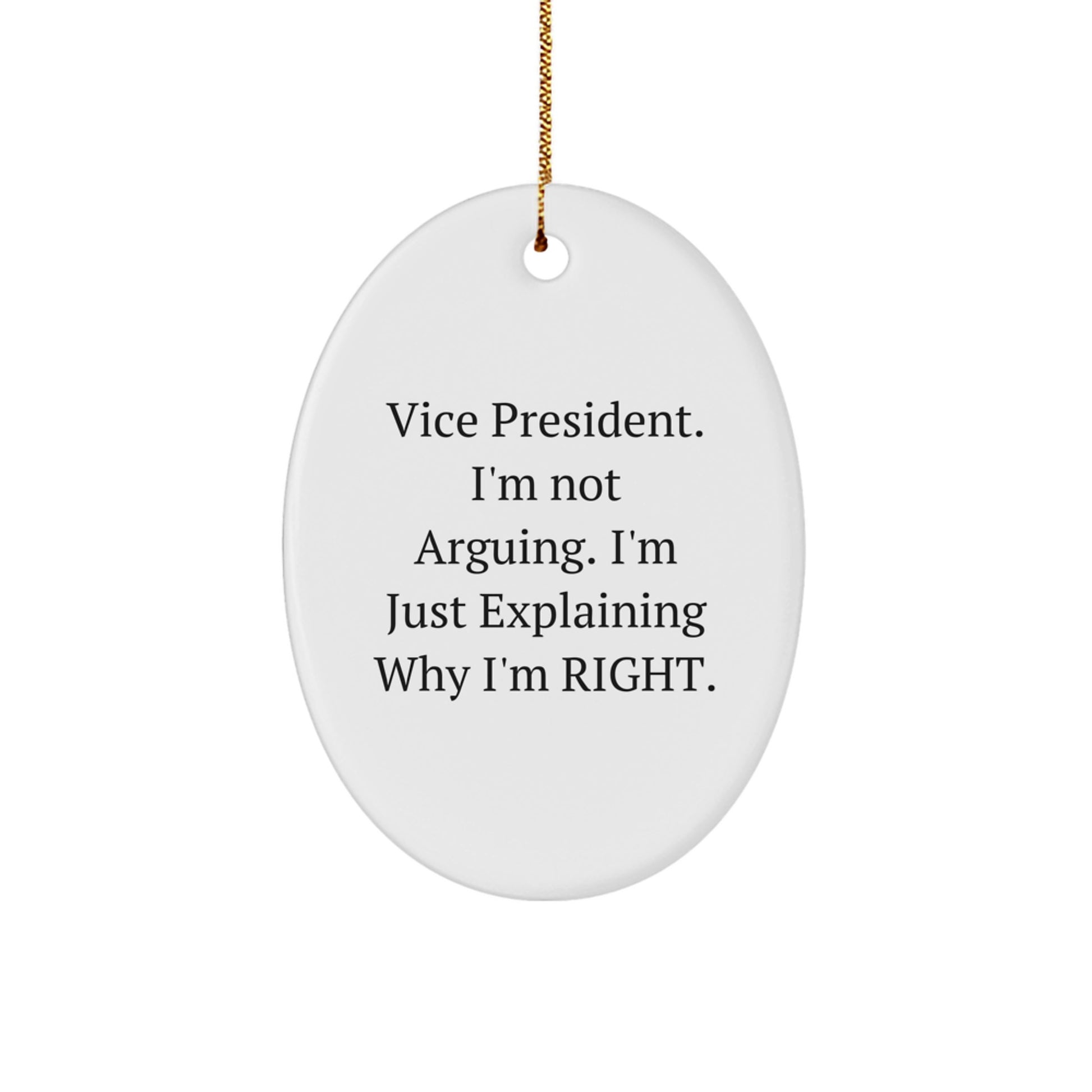 Funny Vice President Gifts for Men, Oval Ornament with Explaining Why I'm Right Quote, Gifts from Friends - Image 1