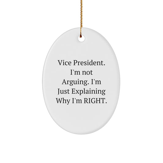 Funny Vice President Gifts for Men, Oval Ornament with Explaining Why I'm Right Quote, Gifts from Friends - Image 1