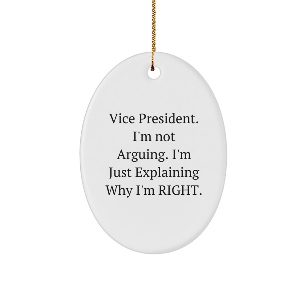 Funny Vice President Gifts for Men, Oval Ornament with Explaining Why I'm Right Quote, Gifts from Friends - Image 1