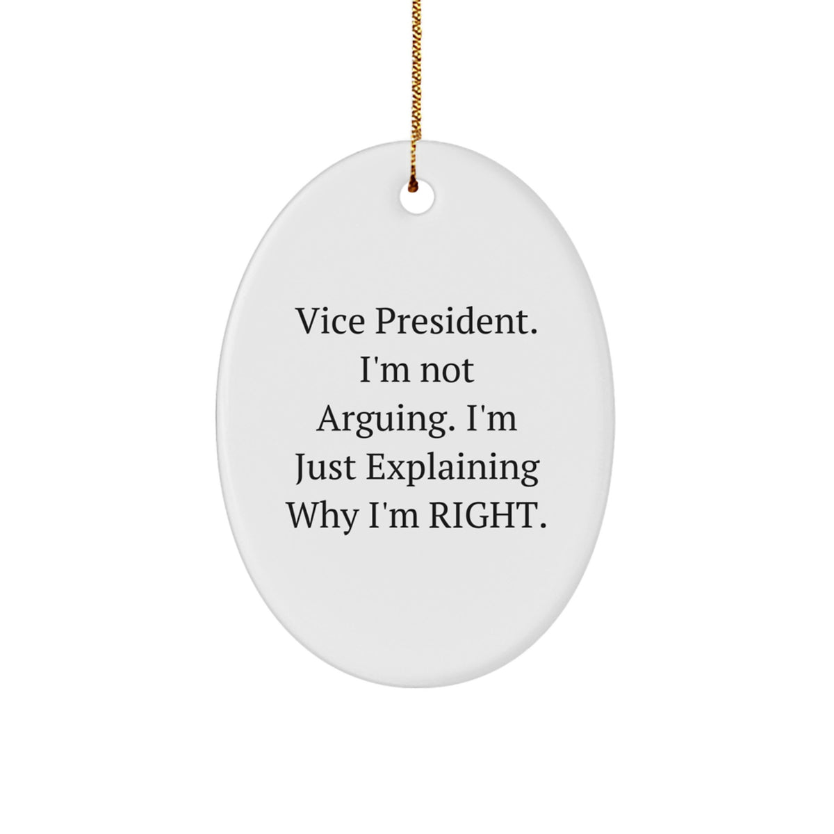 Funny Vice President Gifts for Men, Oval Ornament with Explaining Why I'm Right Quote, Gifts from Friends - Image 1