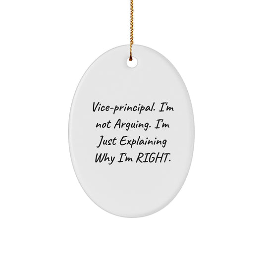 Vice-Principal's Delight, Funny Christmas Unique Gift for Him from Friends, Oval Ornament, 'I'm Not Arguing, I'm Just Explaining Why I'm Right' - Image 1