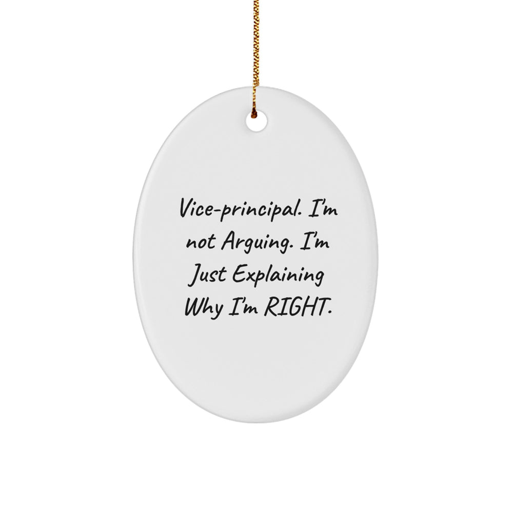 Vice-Principal's Delight, Funny Christmas Unique Gift for Him from Friends, Oval Ornament, 'I'm Not Arguing, I'm Just Explaining Why I'm Right' - Image 1