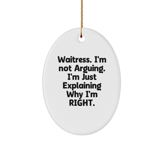 Christmas Waitress Gifts from Friends - 'I'm Not Arguing. I'm Just Explaining Why I'm Right.' Oval Ornament for Waitress - Image 1