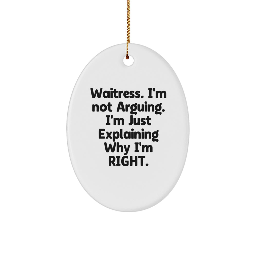 Christmas Waitress Gifts from Friends - 'I'm Not Arguing. I'm Just Explaining Why I'm Right.' Oval Ornament for Waitress - Image 1