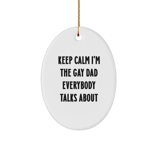 Funny Dad Gift, Oval Ornament Quote, Keep Calm I'm The Gay Dad Everybody Talks About, Gifts from Family to Dad for Christmas - Image 1