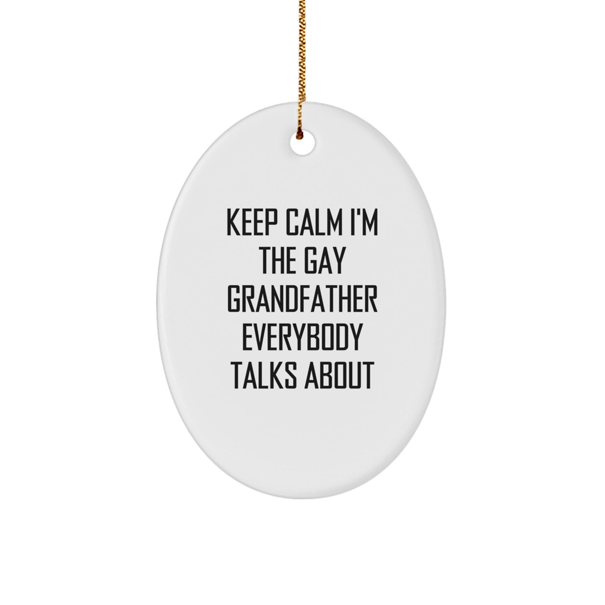 Funny Grandfather Gifts - Keep Calm I'm The Gay Grandfather Everybody Talks About Oval Ornament, Gifts from Men to Grandfather, Christmas Unique Present - Image 1