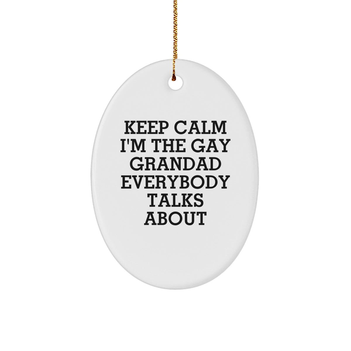 Grandad Gifts Funny Oval Ornament Keep Calm I'm The Gay Grandad Everybody Talks About Christmas Unique Gifts from Men for Grandad - Image 1