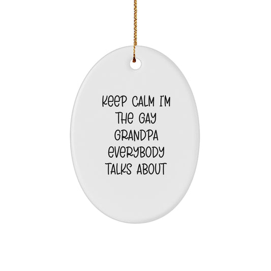Funny Grandpa Oval Ornament Gifts from Men to Keep Calm I'm The Gay Grandpa Everybody Talks About, Perfect for Christmas - Image 1