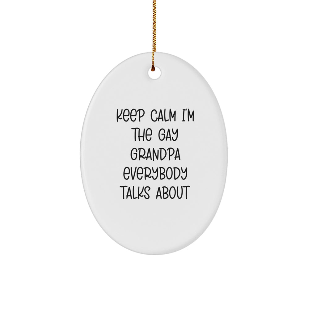 Funny Grandpa Oval Ornament Gifts from Men to Keep Calm I'm The Gay Grandpa Everybody Talks About, Perfect for Christmas - Image 1