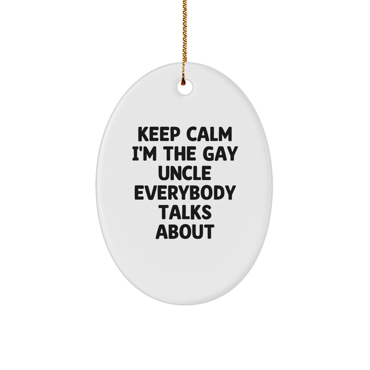 Funny Uncle Gifts for Men, 'Keep Calm I'm The Gay Uncle Everybody Talks About' Oval Ornament, Gifts from Family to Uncle, Unique Christmas Unique Gift Ideas - Image 1